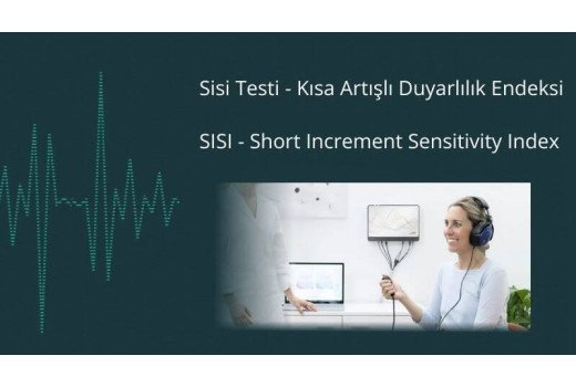 SISI Testi Nedir? | Koklear Rekrütman ve İşitme Cihazı Uygulamasında Önemi