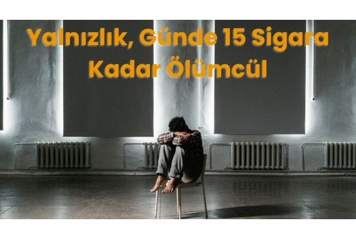 Yalnızlık, Günde 15 Sigara Kadar Ölümcül