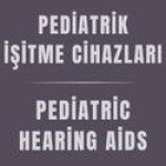 Pediatrik (Çocuklar için) İşitme Cihazları